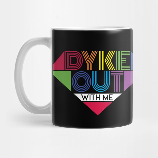 Dyke Out With Me Pride Shirts by Dyking Out